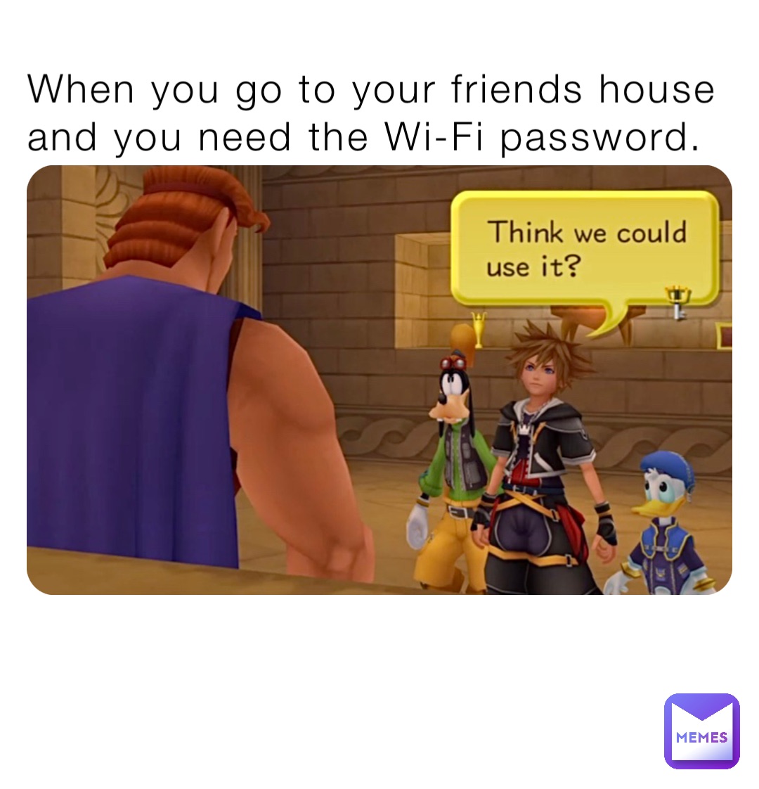 When you go to your friends house and you need the Wi-Fi password.