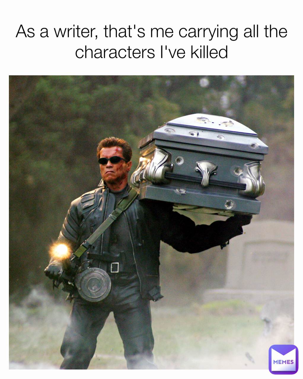 As a writer, that's me carrying all the characters I've killed