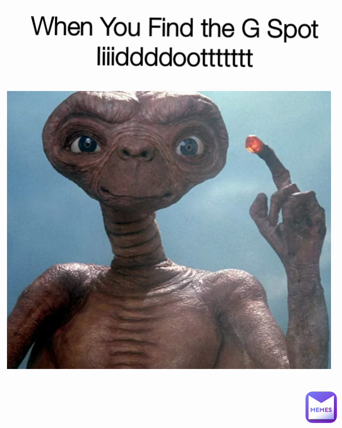 When You Find the G Spot
Iiiiddddoottttttt