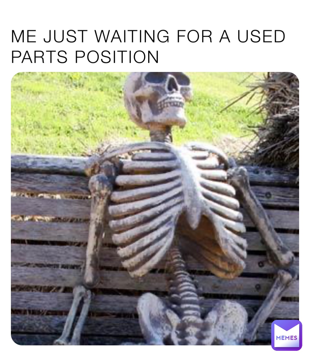 ME JUST WAITING FOR A USED PARTS POSITION | @626jyhsgft | Memes
