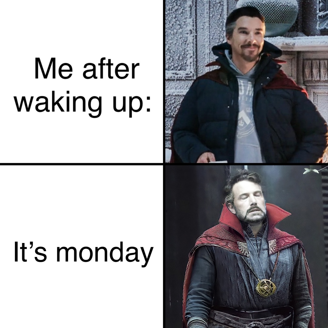 Me after waking up: It’s monday
