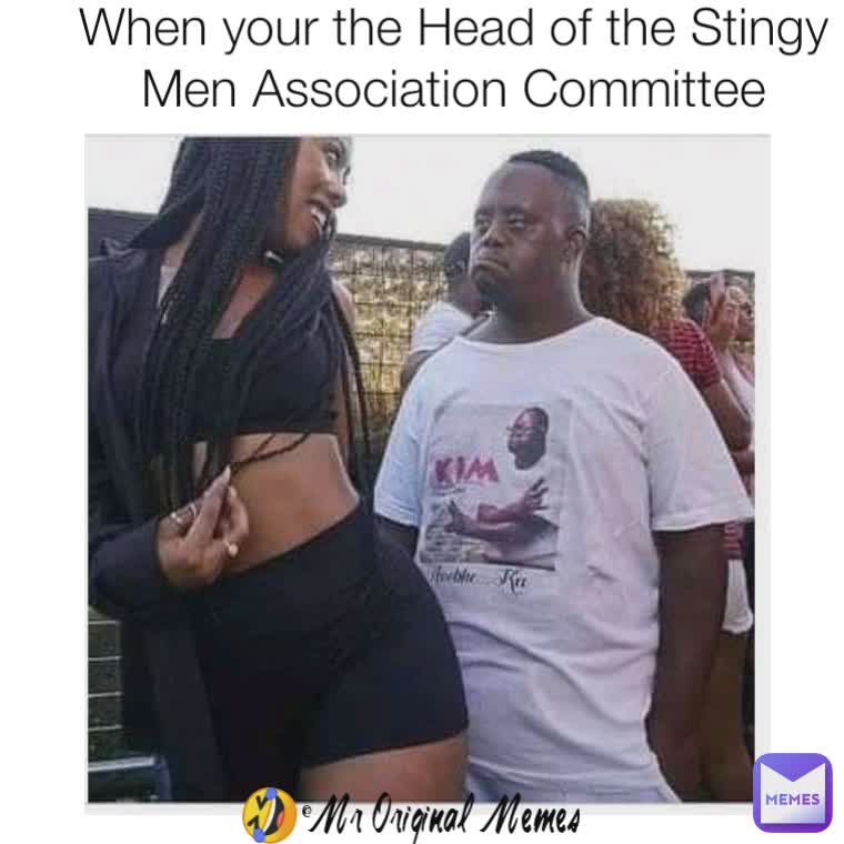 When your the Head of the Stingy Men Association Committee 🤣@Mr Original Memes