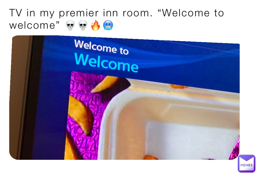 TV in my premier inn room. “Welcome to welcome” 💀💀🔥🥶