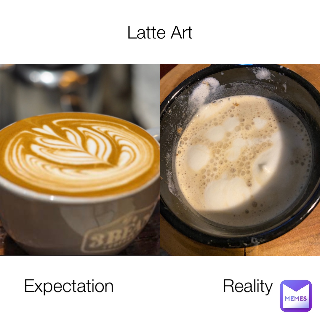 Latte Art Expectation                      Reality