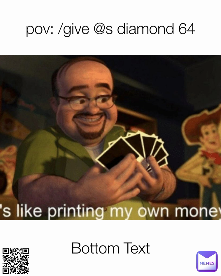 pov: /give @s diamond 64 Bottom Text