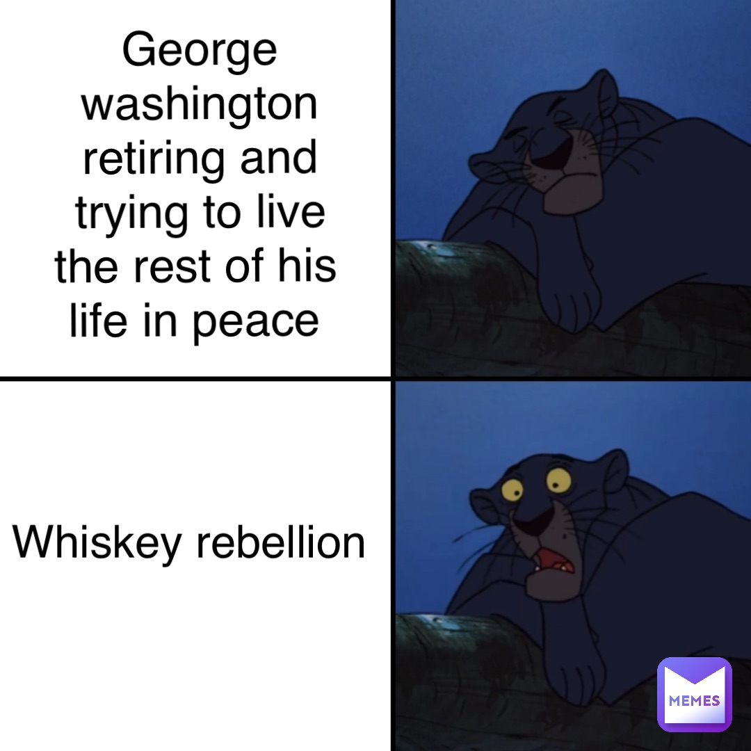 George Washington retiring and trying to live the rest of his life in peace Whiskey Rebellion