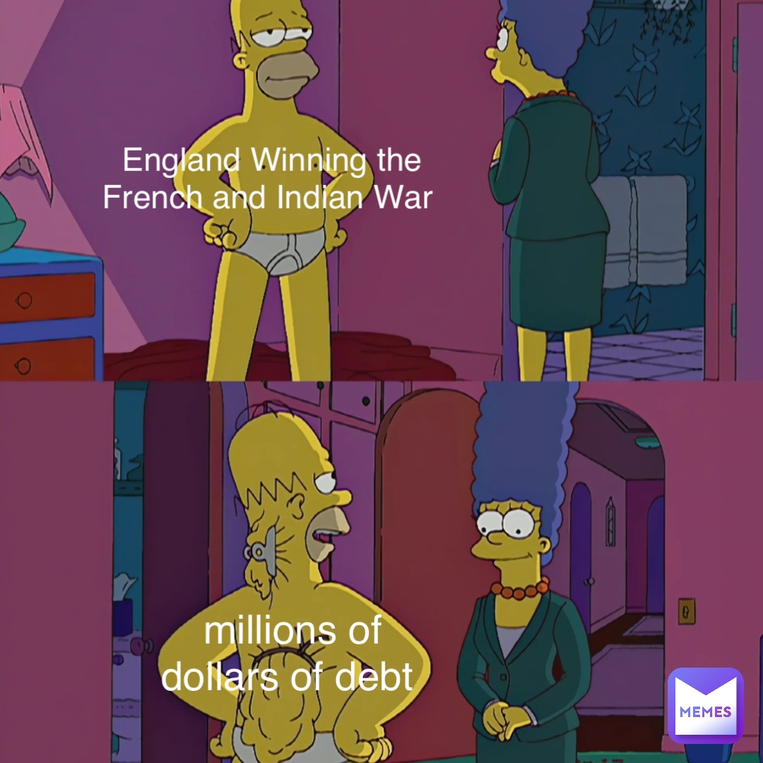 England Winning the French and Indian War millions of dollars of debt