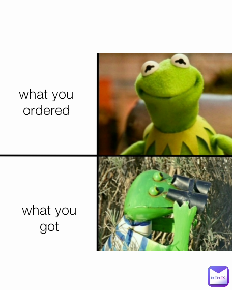 what you ordered what you got