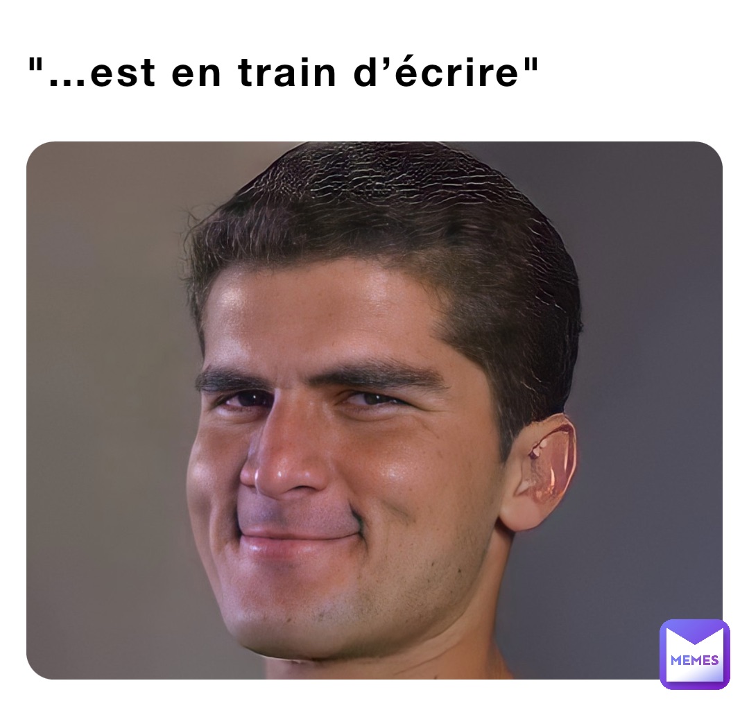 "…est en train d’écrire"