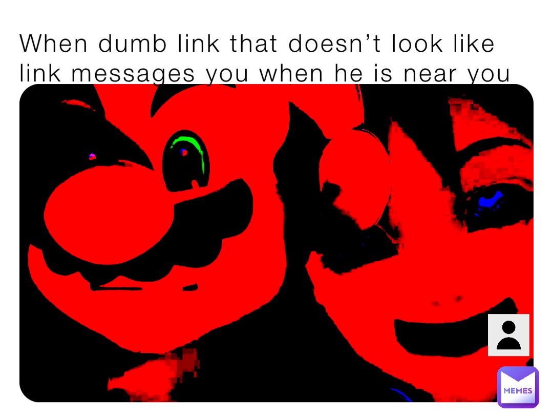When dumb link that doesn’t look like link messages you when he is near you