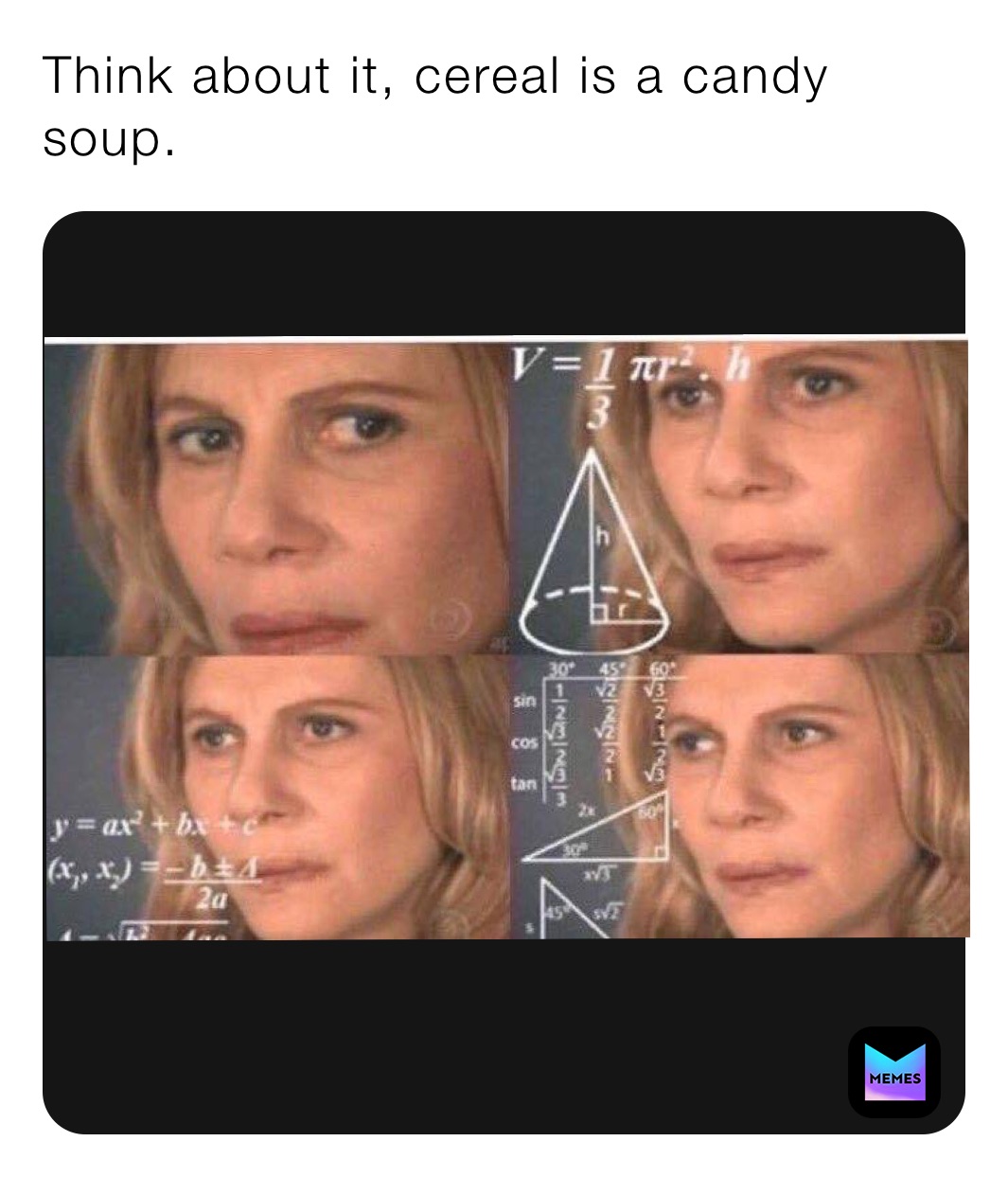 Think about it, cereal is a candy soup.