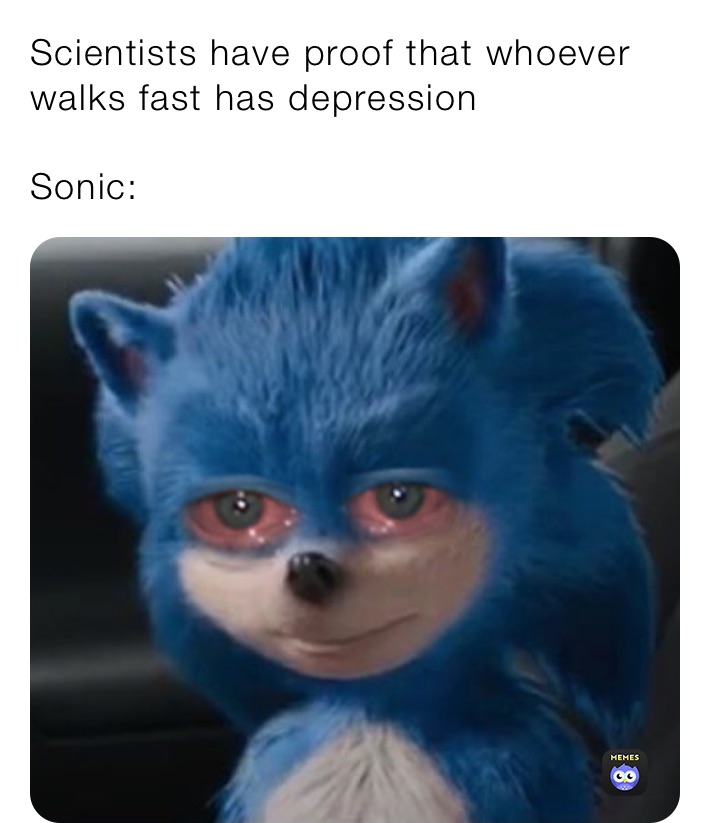 Scientists have proof that whoever walks fast has depression Sonic ...