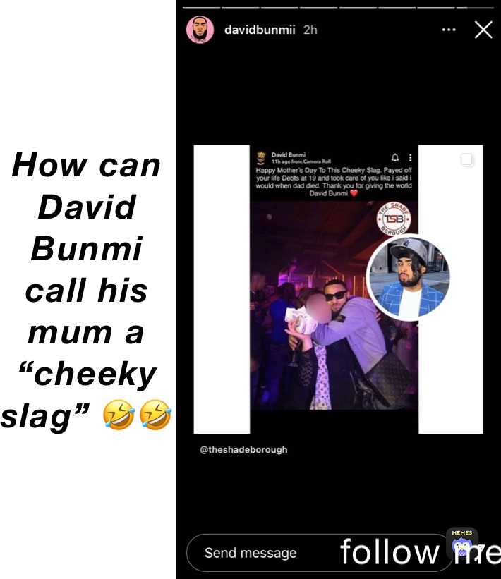 How can David Bunmi call his mum a “cheeky slag” 🤣🤣