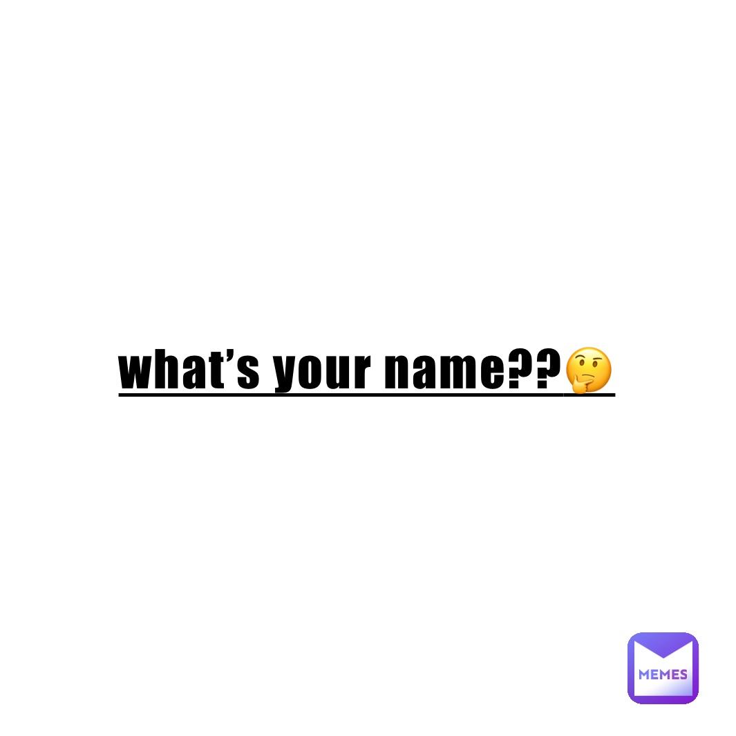 what’s your name??🤔