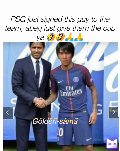 Gõldëñ-sãmã PSG just signed this guy to the team, abeg just give them the cup ya 🤣🤣🙏🙏