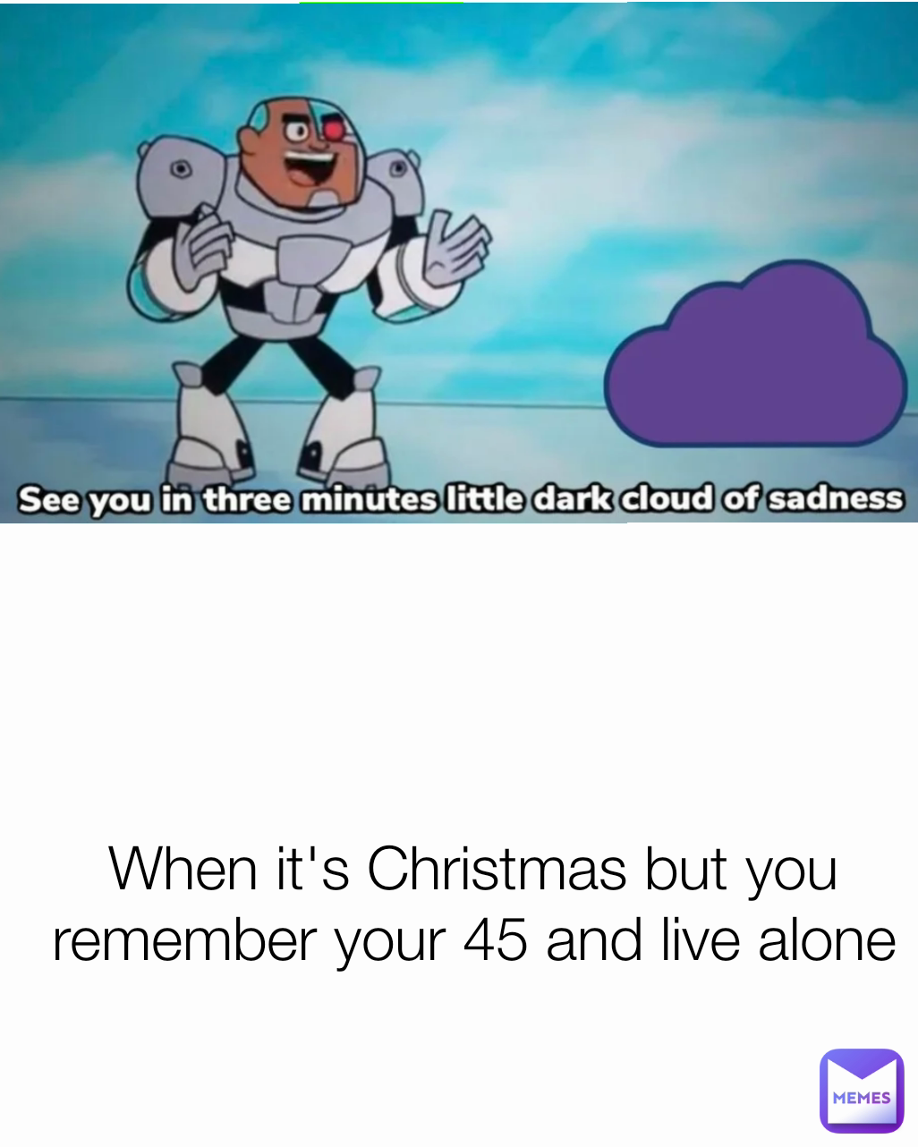 When it's Christmas but you remember your 45 and live alone