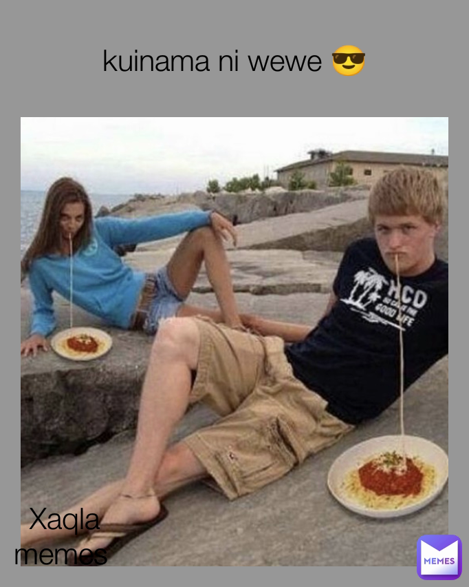 kuinama ni wewe 😎 Xaqla memes 