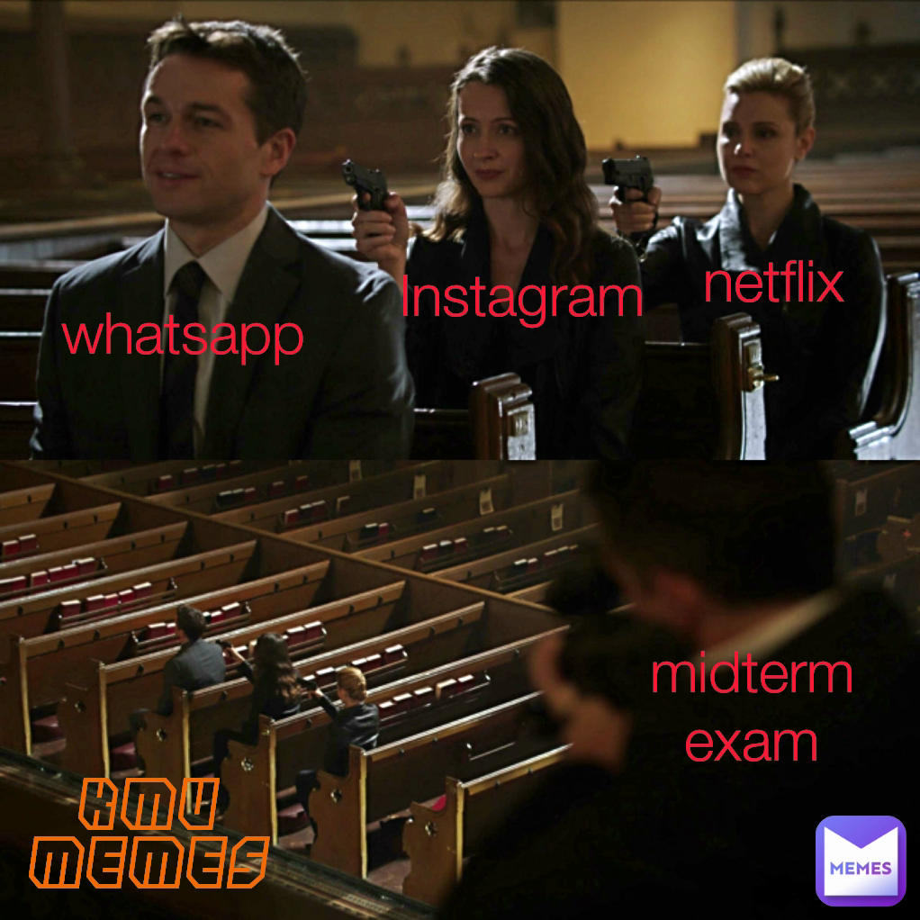 netflix whatsapp
 kmu memes midterm exam Instagram