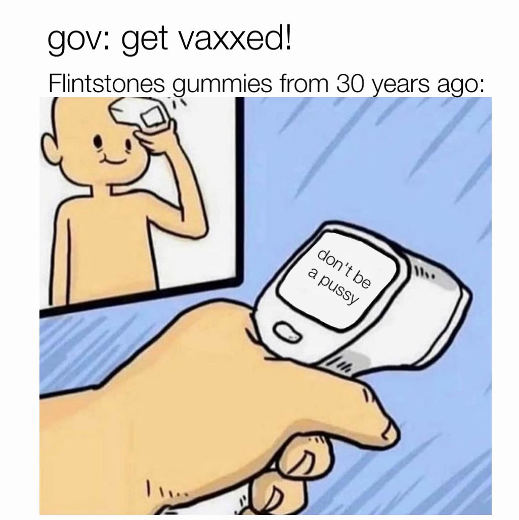 gov: get vaxxed! Flintstones gummies from 30 years ago: don't be a pussy