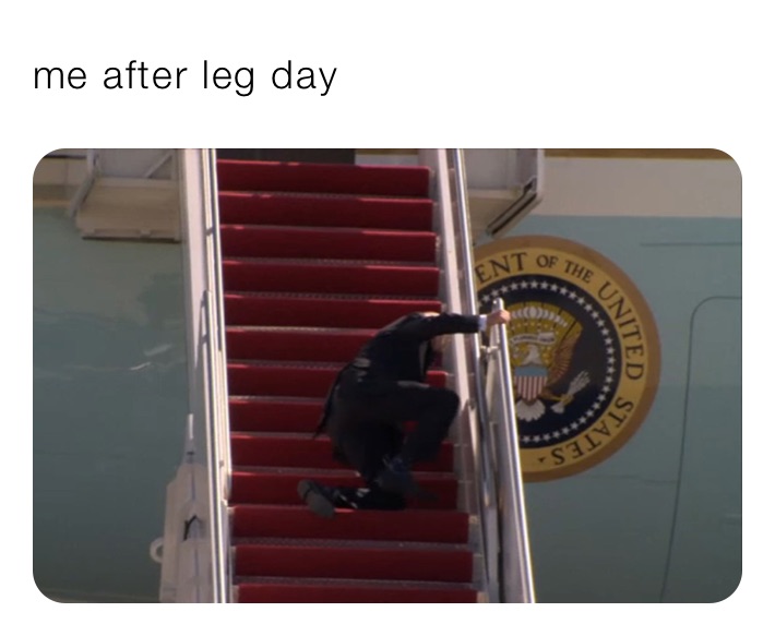 me after leg day