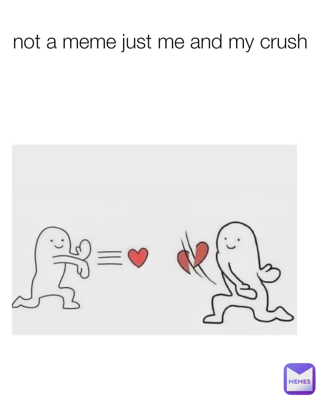 not a meme just me and my crush