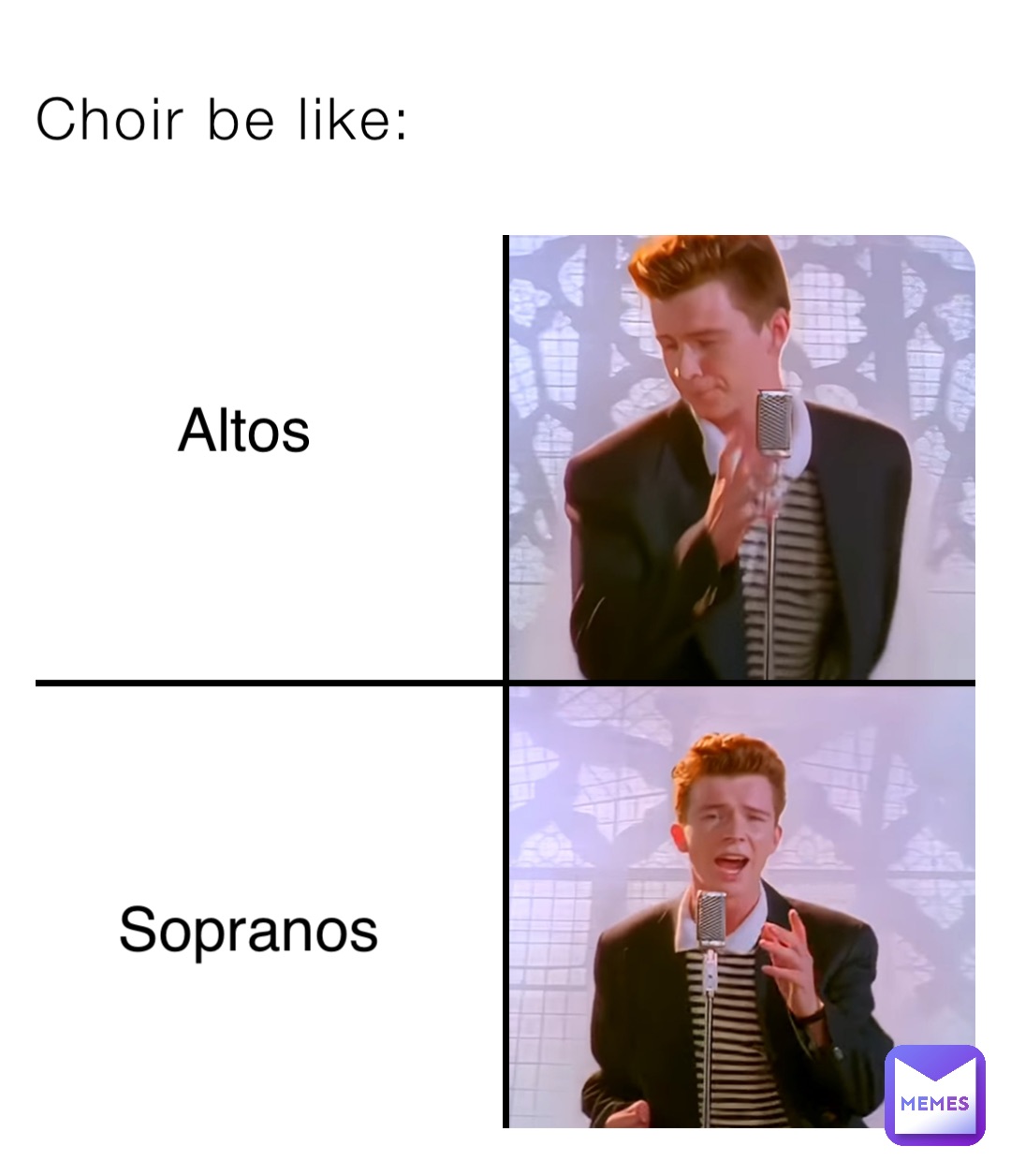 Choir be like: Altos Sopranos