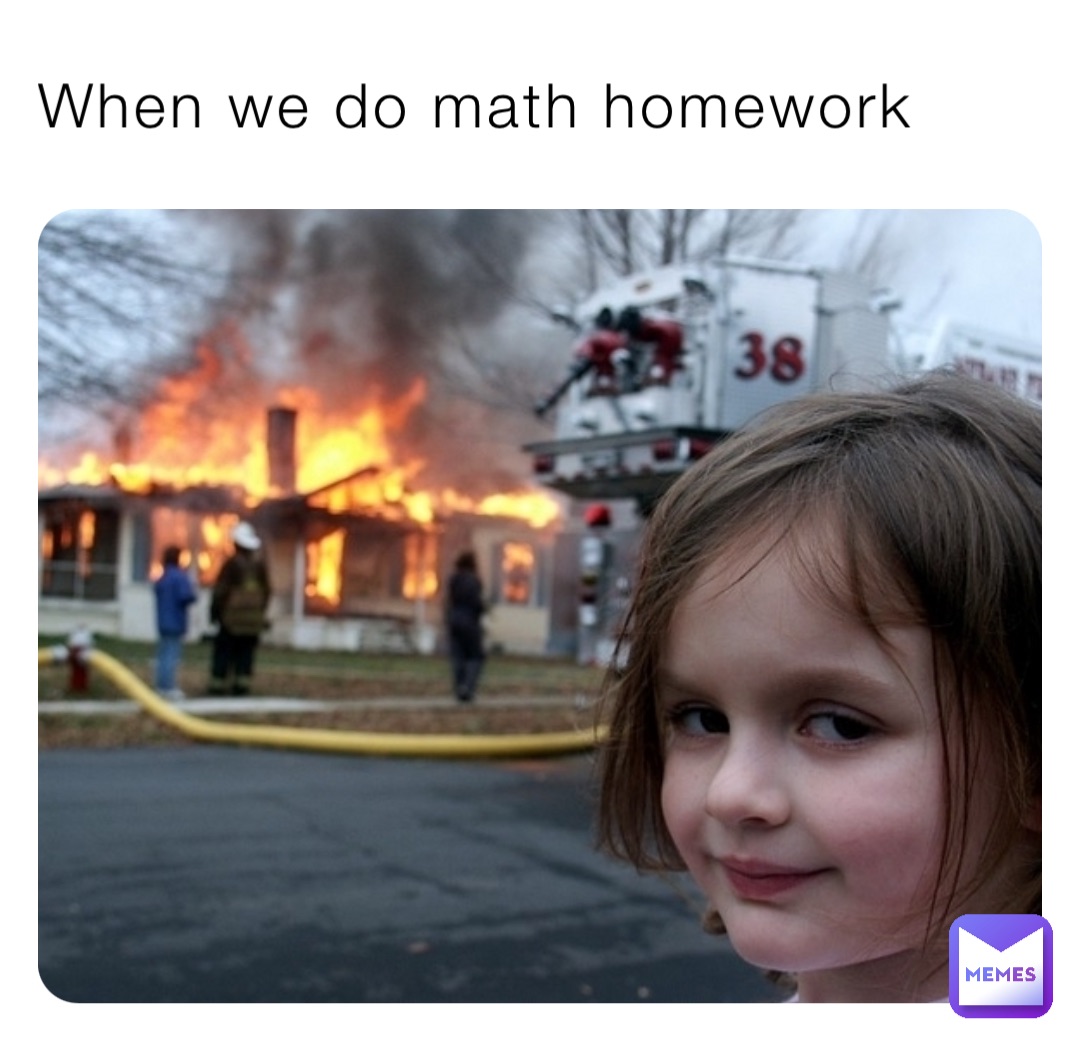 When we do math homework