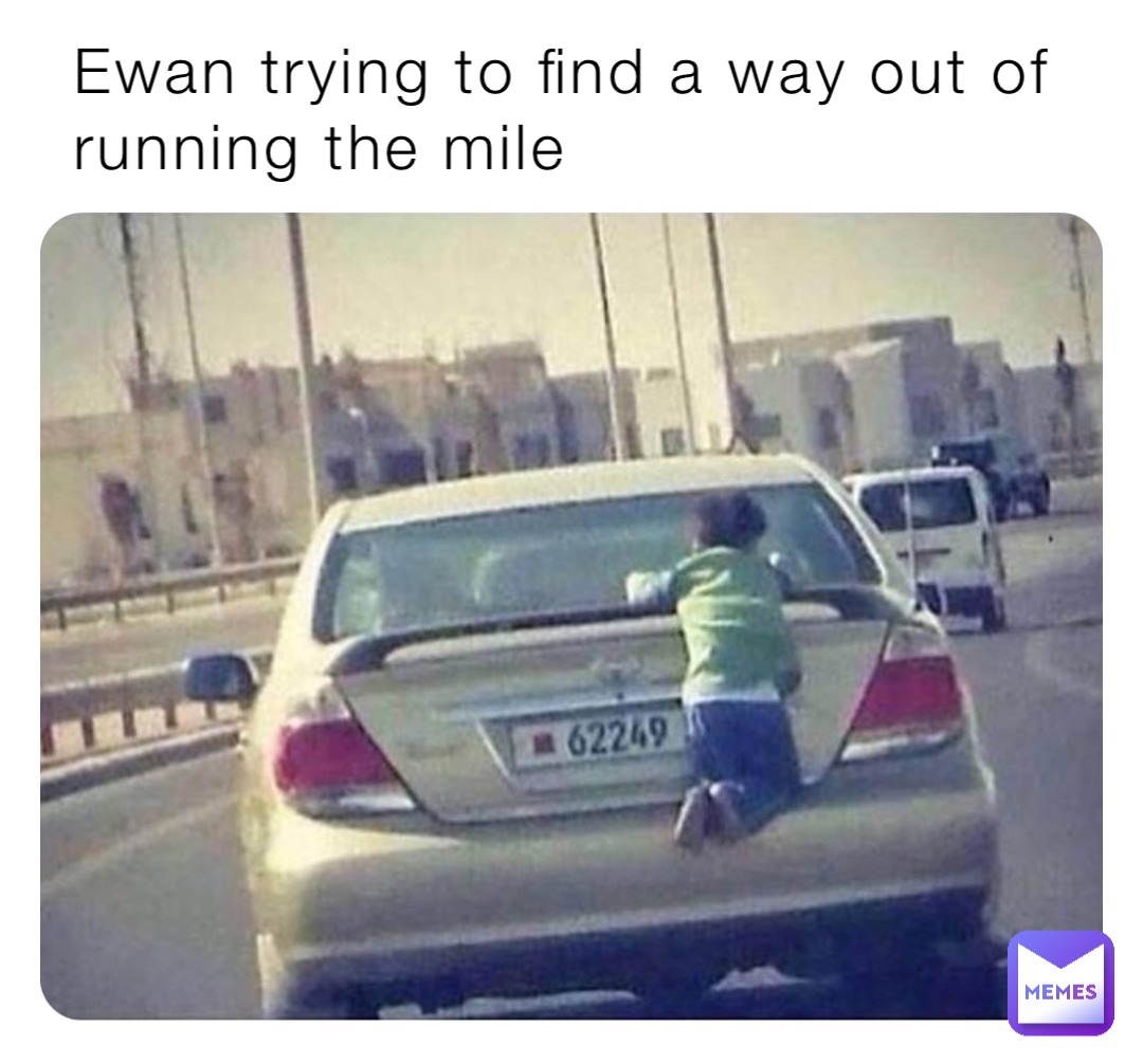 Ewan trying to find a way out of running the mile