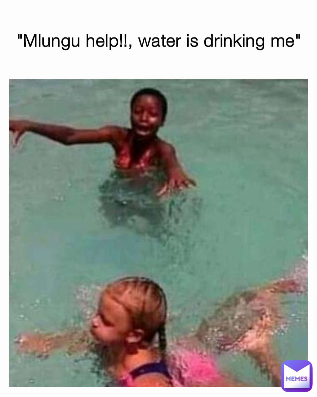 "Mlungu help!!, water is drinking me"