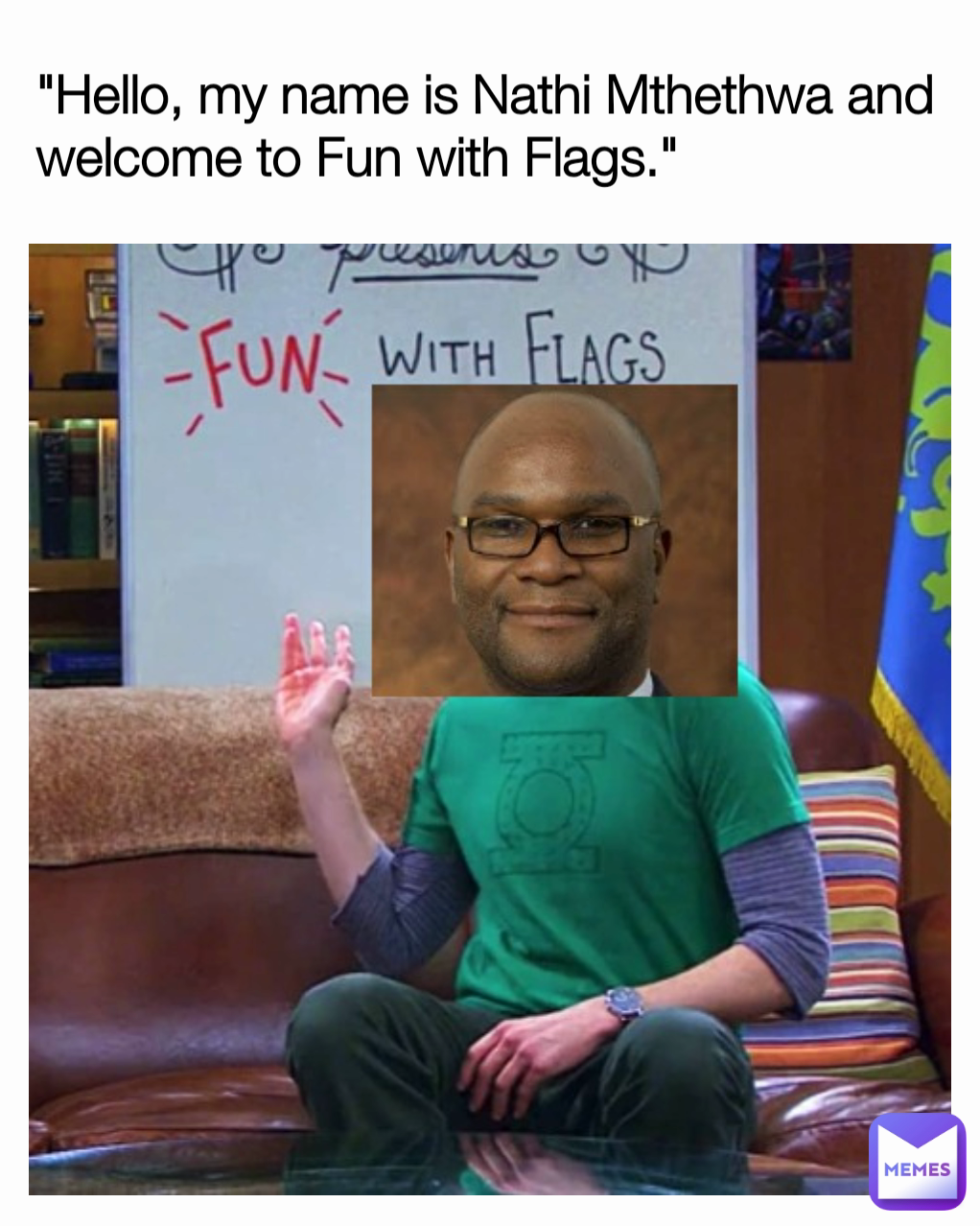 "Hello, my name is Nathi Mthethwa and welcome to Fun with Flags."