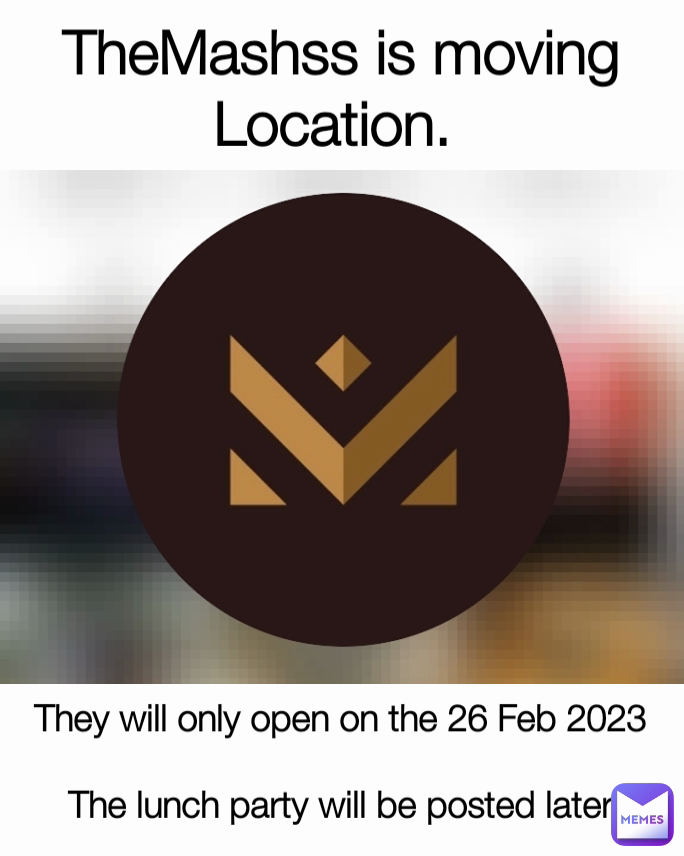 TheMashss is moving Location.  They will only open on the 26 Feb 2023

The lunch party will be posted later