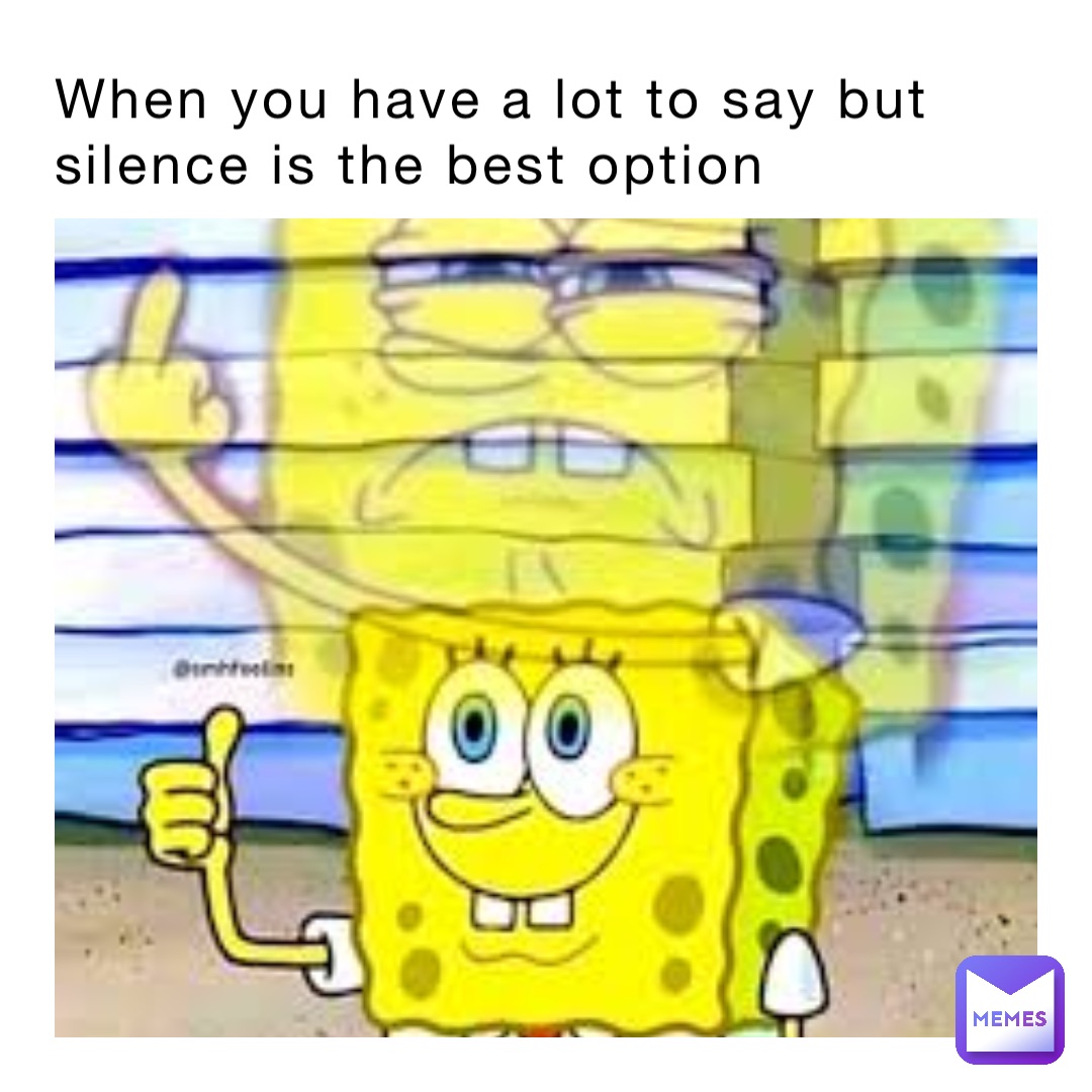 When you have a lot to say but silence is the best option