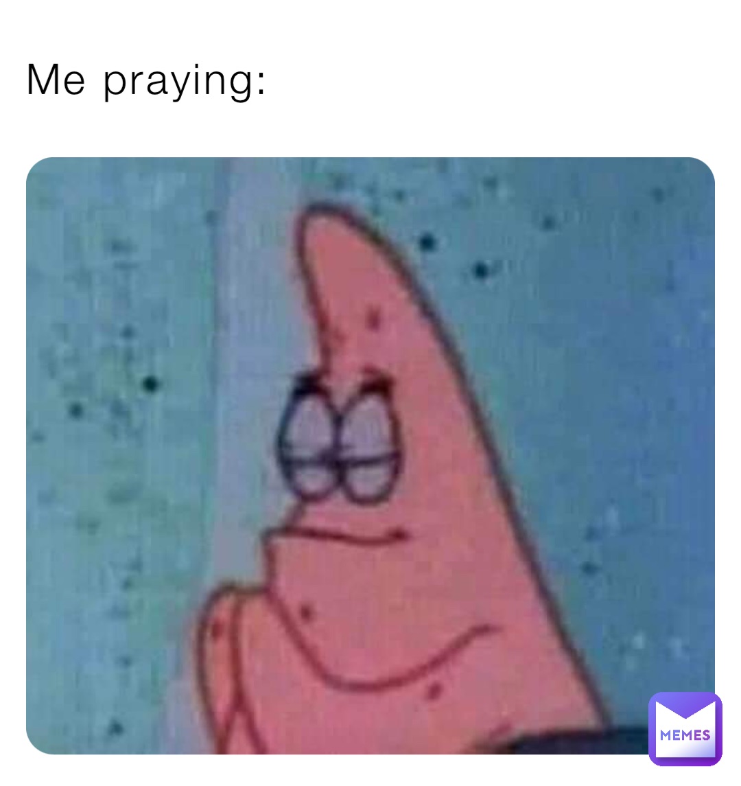 Me praying: