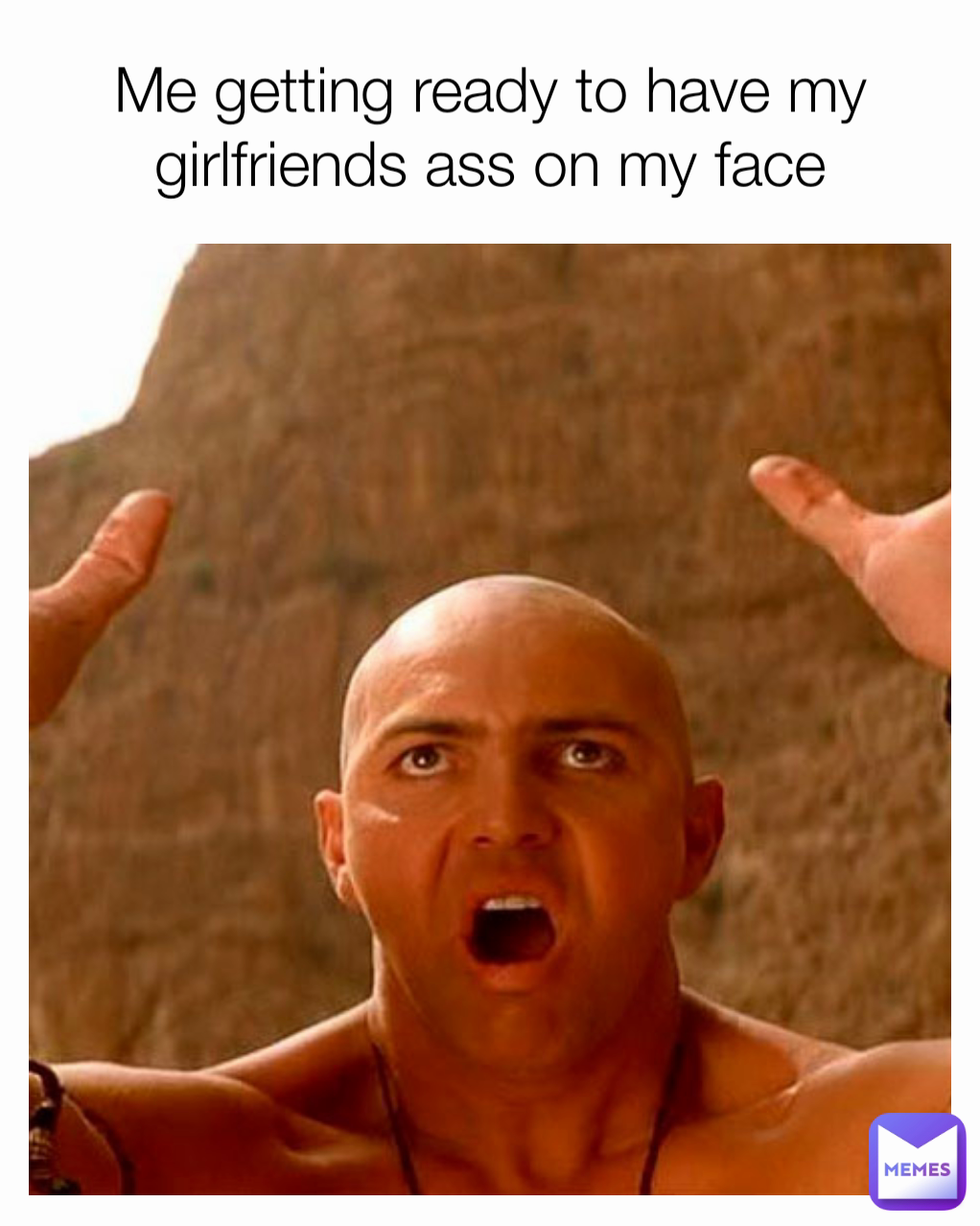 Me getting ready to have my girlfriends ass on my face