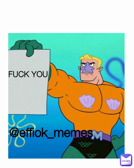 @effiok_memes FUCK YOU