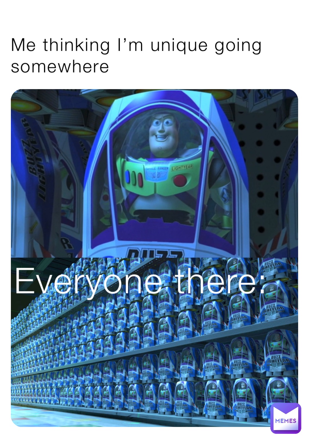 Me thinking I’m unique going somewhere Everyone there: