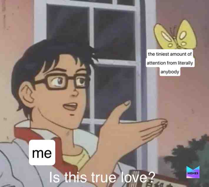 Need that attention bby
#attention #funny #love #lovememes #butterfly #animememes #anime #dailymemes #hotgirlmemes