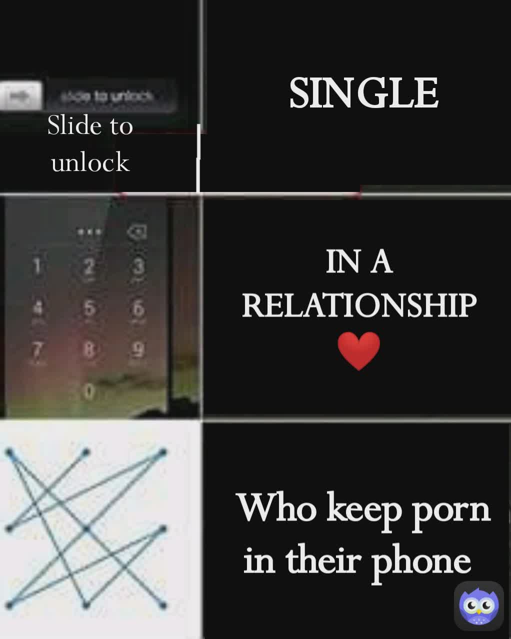 I  Who keep porn in their phone IN A RELATIONSHIP
❤ I Slide to unlock I SINGLE