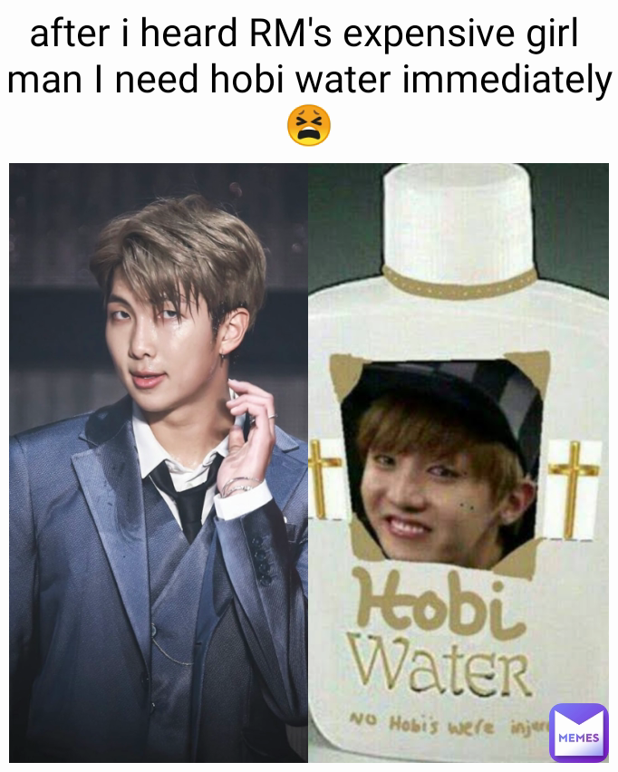 after i heard RM's expensive girl 
man I need hobi water immediately 😫