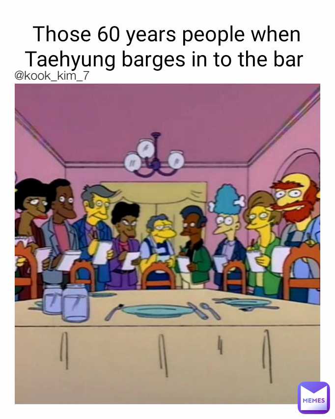 Those 60 years people when Taehyung barges in to the bar  @kook_kim_7