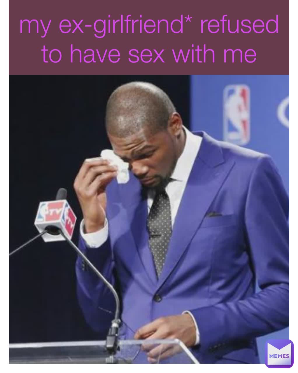 my ex-girlfriend* refused to have sex with me reverseego Memes