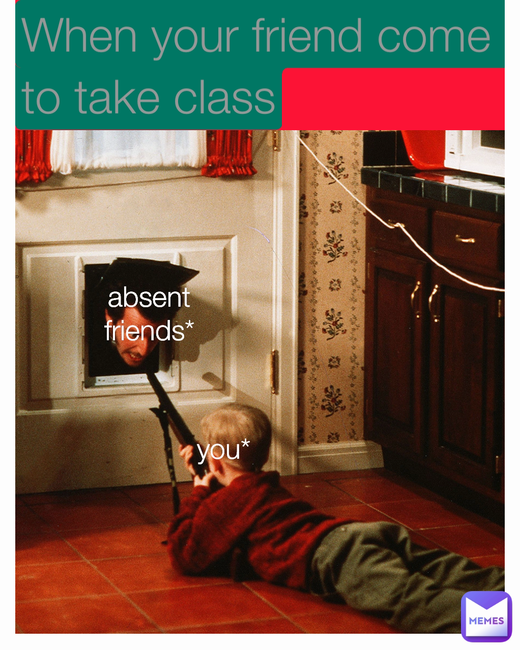 absent friends* you* When your friend come to take class