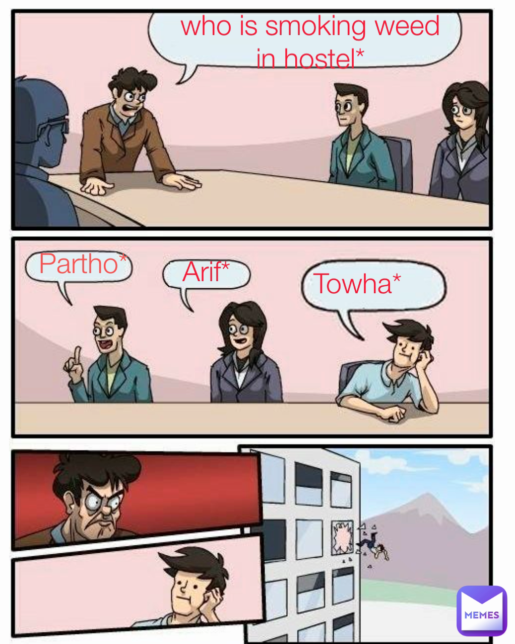 Towha* Partho* Arif* who is smoking weed in hostel*