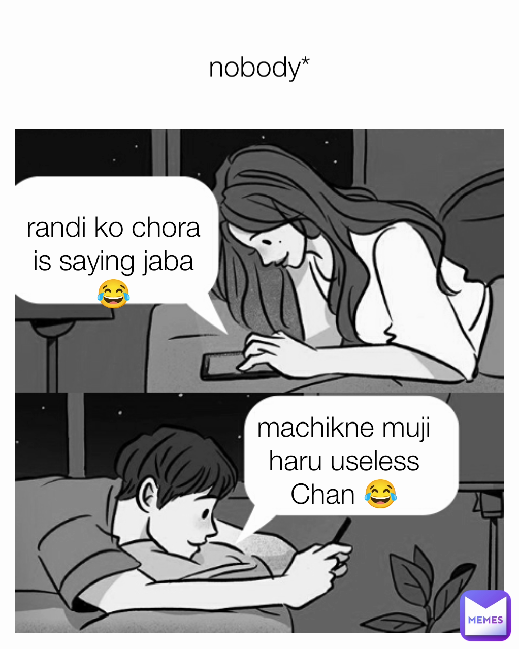 machikne muji haru useless Chan 😂 nobody* randi ko chora is saying jaba 😂