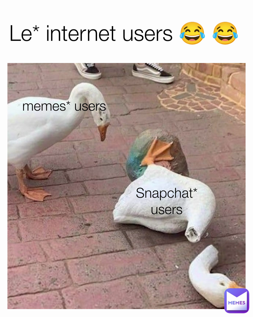 memes* users Le* internet users 😂 😂 Snapchat* users