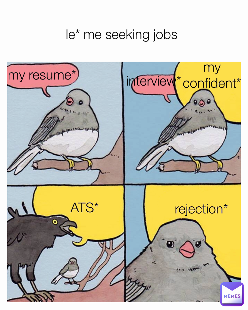 le* me seeking jobs  my confident* my resume*  rejection* interview* ATS*
