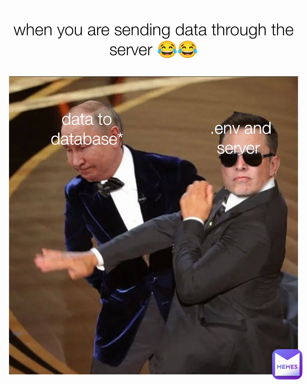 when you are sending data through the server 😂😂 data to database* .env and server 