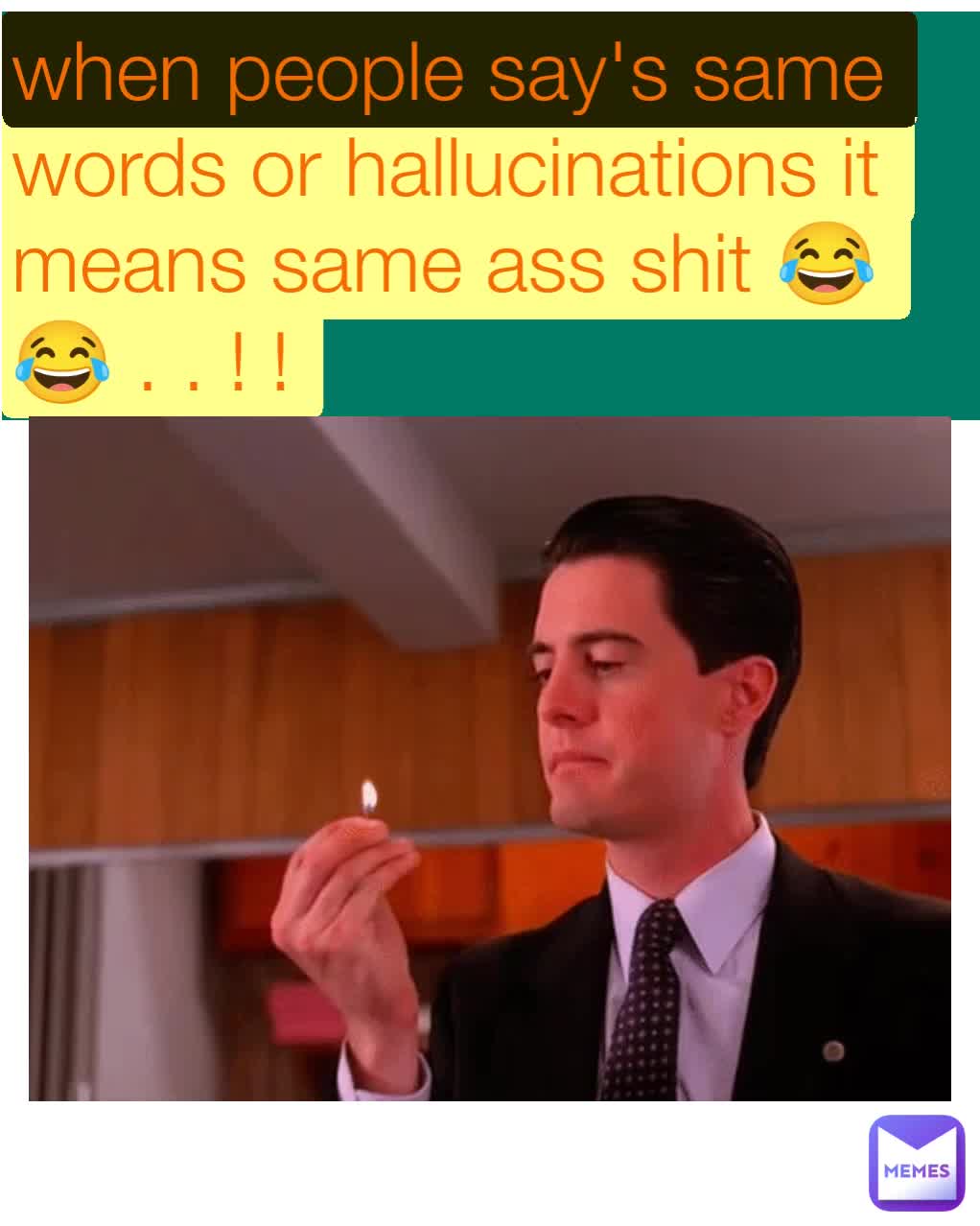 when-people-say-s-same-words-or-hallucinations-it-means-same-ass-shit