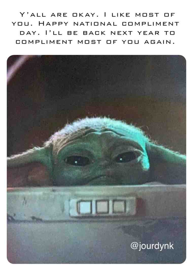 #babyyoda  #grogu  #nationalcomplimentday