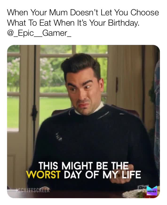 I GET TO CHOOSE MUM! 
Comment if this has ever happened to you. 
THIS IS MY NEW HASHTAG! If you ever want to find some content by me, just search this up!    #_epic__gamer_
 #schittscreek  #tvshow  #netflix  #david  #davidrose  #alexis  #alexisrose  #moira  #moirarose  #johnny  #johnnyrose  #badday  #worseday  #life  #birthday  #dinner